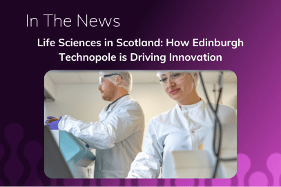 Life Sciences in Scotland: How Edinburgh Technopole is Driving Innovation